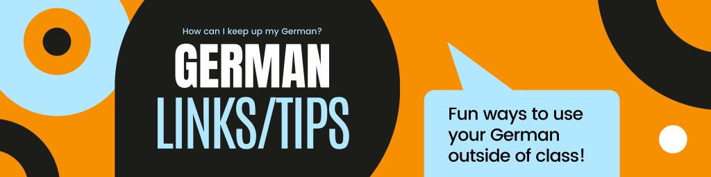 German Links/Tips Fun ways to use your German outside of class